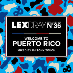 Lexdray City Series - Volume 36 - Welcome to Puerto Rico - Mixed by DJ Tony Touch