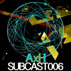 SUBCAST006 - AxH