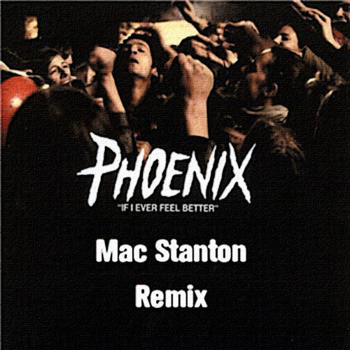 Phoenix - If I Ever Feel Better(Mac Stanton Remix)[Free Download]