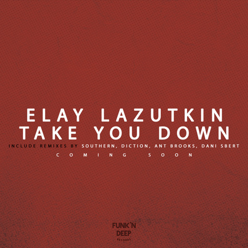 Elay Lazutkin - Take You Down (Original Mix)[Funk'n Deep Records]
