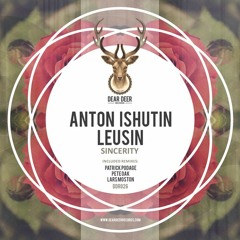 Anton Ishutin Feat Leusin - Sincerity (Patrick Podage Remix) [ Dear Deer Records]