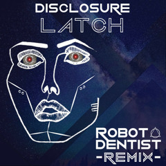 Disclosure- Latch (Robot Dentist Remix) [Free Download]