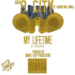 Jav Qcity ft. Lord Ill Will-My Lifetime(I seen). Prod Smokeshop Productions