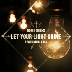Gemstones - Let Your Light Shine ft. Adia