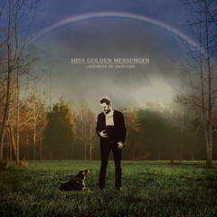 Hiss Golden Messenger "Mahogany Dread"