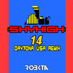 SkyHigh '14 (Daytona USA "Sky High" Remix) [FREE DOWNLOAD]