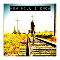 How Will I Know - Sam Smith/Whitney Houston Cover