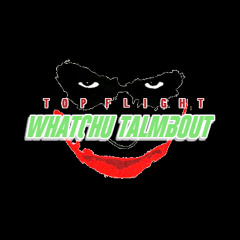 Top Flight - Watchu Talmbout