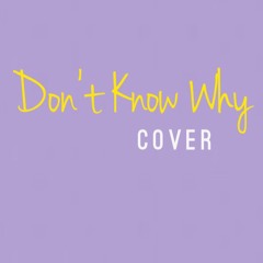 Don't Know Why (Norah Jones) COVER