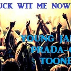 Fuck With Me Now (N.T.S Collab) Prada-G/ Young James/ TOONE