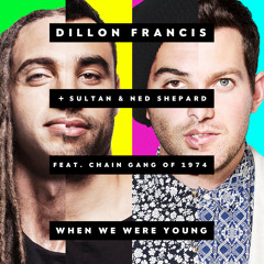 Dillon Francis + Sultan & Ned Shepard - When We Were Young Feat. The Chain Gang Of 1974
