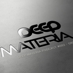 Deep Materia Podcast #002 - Orbit