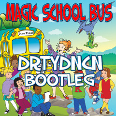 DRTYDNCN - MAGIC SCHOOL BUS BOOTLEG