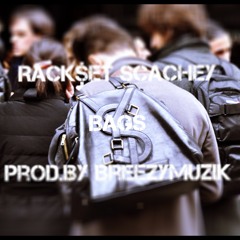 Rack$et Scachey- Bags [Prod. BreezeyMuzik]