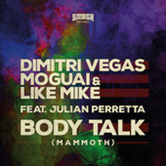 Dimitri Vegas, Moguai & Like Mike Ft. Julian Perretta - Body Talk (Mammoth) OUT NOW