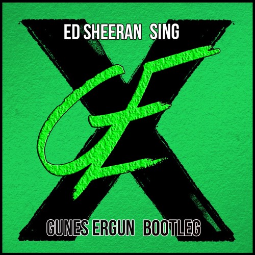 Ed Sheeran - Sing (Gunes Ergun Bootleg)