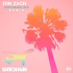 DIM ZACH - Discomare Sex (Statickman Remix)Exclusive on Beatport!