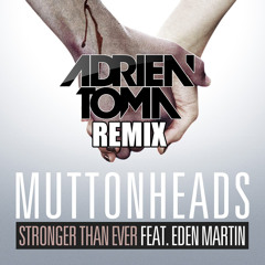 Muttonheads & Eden Martin - Stronger Than Ever (Adrien Toma Remix) [FREE DOWNLOAD]