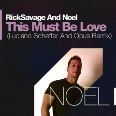 Noel and Rick Savage - This Must Be Love (Luciano Scheffer And Opus Remix)