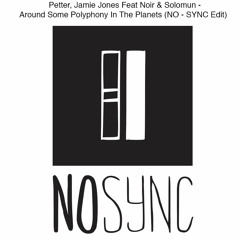 Petter, Jamie Jones Feat Noir & Solomun - Around Some Polyphony (NO - SYNC Edit)  FREE DOWNLOAD