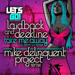 Laidback & Deekline Ft. Simm & Midas - Take Me Away (Mike Delinquent Project Remix)
