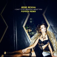 Bebe Rexha-Drinking About You (POPROX Remix)
