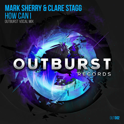 Mark Sherry & Clare Stagg - How Can I (Outburst Vocal Mix) [Outburst Records] PREVIEW