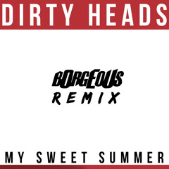 Dirty Heads - My Sweet Summer (Borgeous Remix)