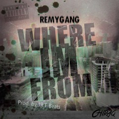 REMY GANG X WHERE IM FROM