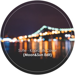 Sufle - Köprüaltı Cover (Moon&Sun Edit)