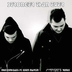 Muttonheads Ft Eden Martin - Stronger Than Ever (AVENGERS Remix)