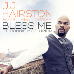 J.J. Hairston & Youthful Praise - Bless Me feat. Donnie McClurkin (Radio Edit)
