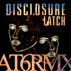 DISCLOSURE - LATCH (ALPHA TEAM SIX REMIX)