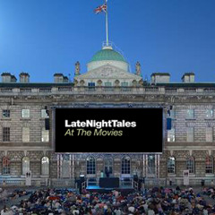 Late Night Tales - At The Movies (Somerset House 2014 OST Mix)