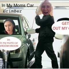 I'm In My Moms Car - GrimBerg