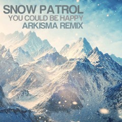 Snow Patrol - You Could Be Happy (Arkisma Remix)