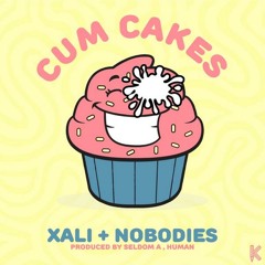 XALI X NOBODIES-Cum Cakes (prod by Seldom A. Human & JahrahMF)