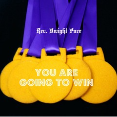 Rev Dwight Pace-You Are Going to Win