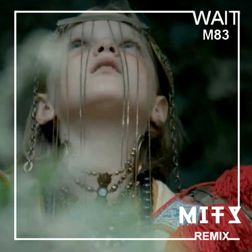 M83 - Wait (MITS Radio Mix) Free Download