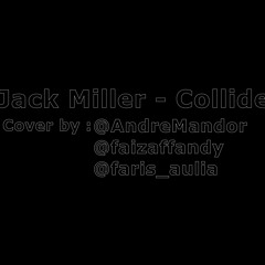 Jake Miller - Collide (@AndreMandor @faizaffandy & @faris_aulia cover)