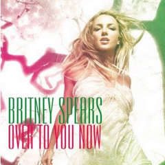 Britney Spears - Over To You Now [DEMO - Alternative Mix] [Snippet] *leak*