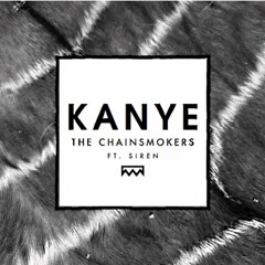 The Chainsmokers - KANYE Ft. Siren