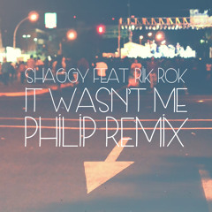 Shaggy feat. Rik Rok - It Wasn't Me (PHILIP Remix)