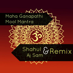 Maha Ganapathi Mool Mantra (Shahul & Aj Sam Remix) DEMO