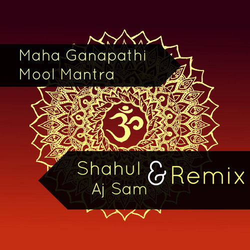 Maha Ganapathi Mool Mantra (Shahul & Aj Sam Remix) DEMO