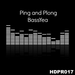 Ping and Plong - BassYea [HDP Records] Out Now!!!