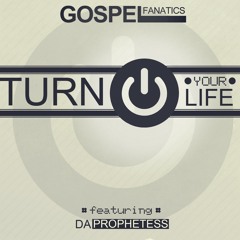 Gospel Fanatics - Turn On Your Life (feat. Da Prophetess) [kountapoint.com]