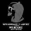 Vato Gonzalez & Lady Bee - We Be Like (ft. Murda)