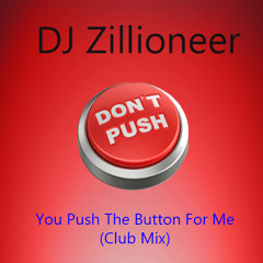 DJ Zillioneer feat. Kristian Booth - You Push The Button For Me (Club Mix)