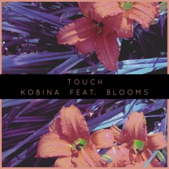 Kobina - Touch (feat. Blooms)